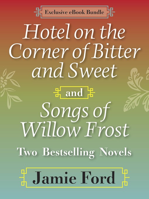 Title details for Hotel on the Corner of Bitter and Sweet and Songs of Willow Frost by Jamie Ford - Available